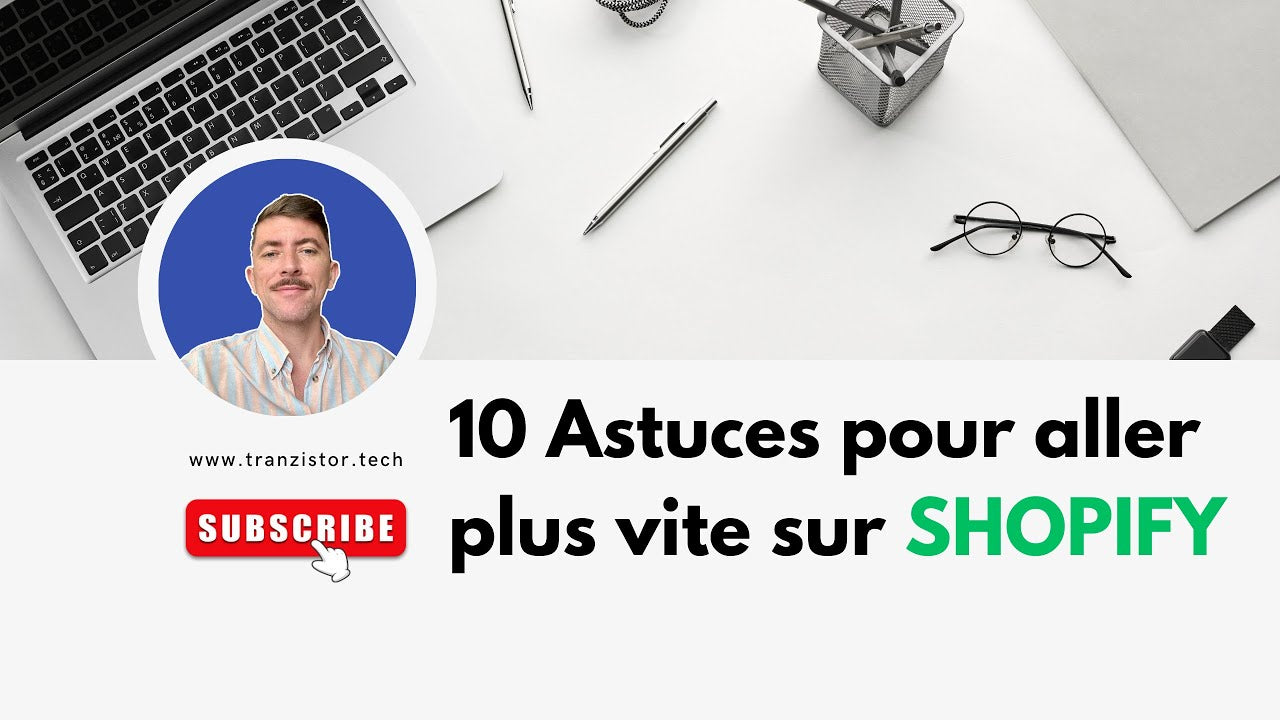 Charger la vidéo : 10 astuces pour aller plus vite sur Shopify