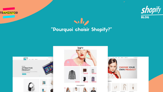 Pourquoi choisir Shopify pour votre site marchand - Tranzistor.tech : Agence Shopify