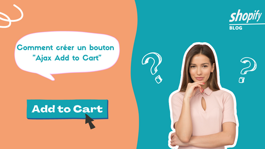 Comment créer un bouton 'Ajax Add to Cart' sur un thème Shopify