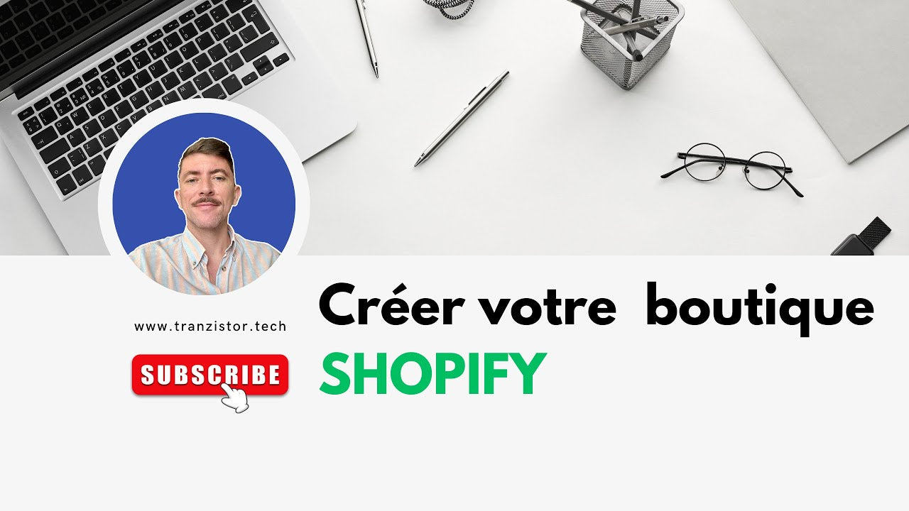 Charger la vidéo : Créer votre boutique avec Shopify