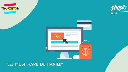 Les must have du panier - Tranzistor.tech : Agence Shopify